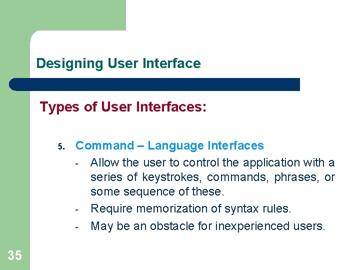 Designing User Interface Types of User Interfaces: 5. 35 Command – Language Interfaces -