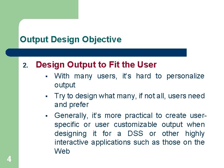 Output Design Objective 2. Design Output to Fit the User § § § 4