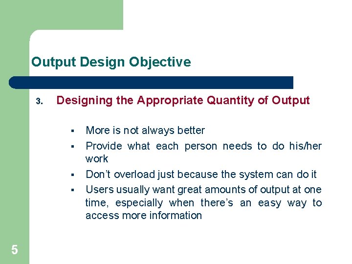 Output Design Objective 3. Designing the Appropriate Quantity of Output § § 5 More
