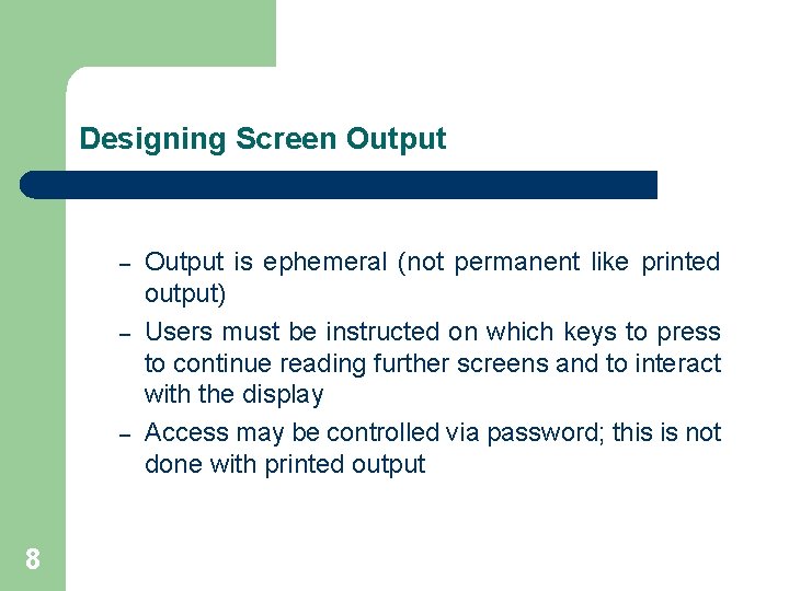 Designing Screen Output – – – 8 Output is ephemeral (not permanent like printed