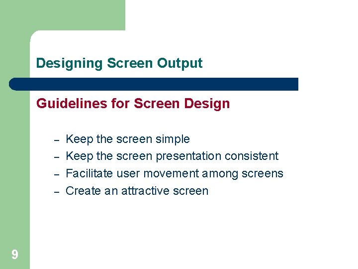 Designing Screen Output Guidelines for Screen Design – – 9 Keep the screen simple