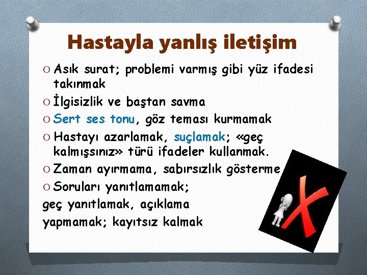 Hastayla yanlış iletişim O Asık surat; problemi varmış gibi yüz ifadesi takınmak O İlgisizlik