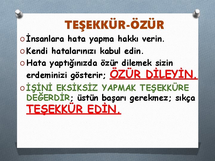 TEŞEKKÜR-ÖZÜR O İnsanlara hata yapma hakkı verin. O Kendi hatalarınızı kabul edin. O Hata