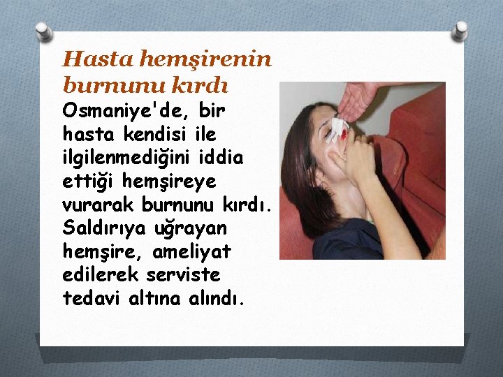 Hasta hemşirenin burnunu kırdı Osmaniye'de, bir hasta kendisi ile ilgilenmediğini iddia ettiği hemşireye vurarak