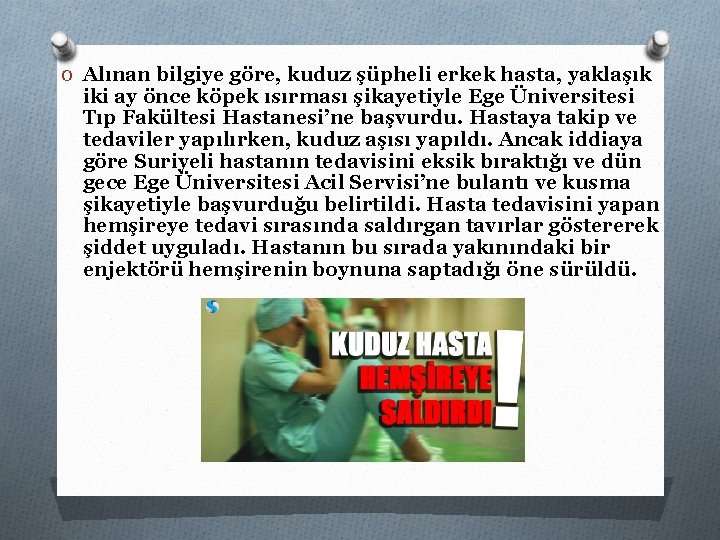 O Alınan bilgiye göre, kuduz şüpheli erkek hasta, yaklaşık iki ay önce köpek ısırması O Alınan bilgiye göre, kuduz şüpheli erkek hasta, yaklaşık iki ay önce köpek ısırması