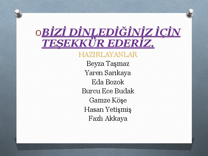 OBİZİ DİNLEDİĞİNİZ İÇİN TEŞEKKÜR EDERİZ. HAZIRLAYANLAR Beyza Taşmaz Yaren Sarıkaya Eda Bozok Burcu Ece