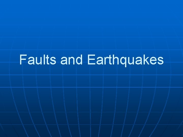 Faults and Earthquakes 