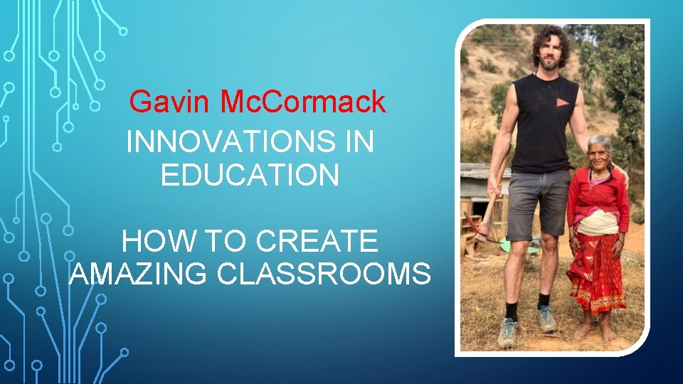 Gavin Mc. Cormack INNOVATIONS IN EDUCATION HOW TO CREATE AMAZING CLASSROOMS 