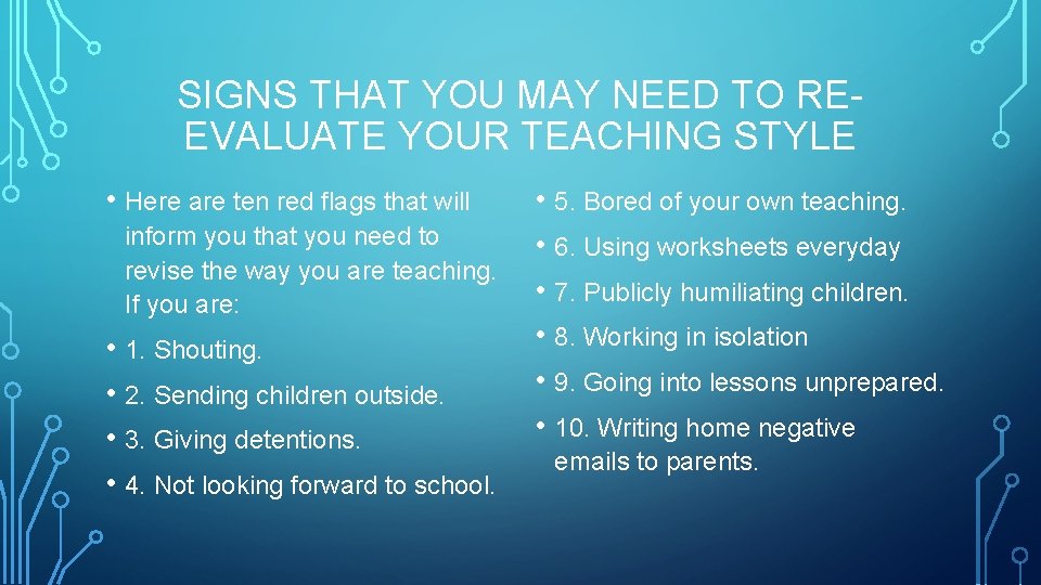 SIGNS THAT YOU MAY NEED TO REEVALUATE YOUR TEACHING STYLE • Here are ten