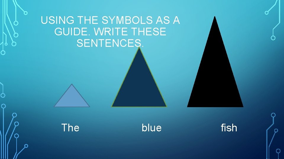 USING THE SYMBOLS AS A GUIDE. WRITE THESE SENTENCES. The blue fish 