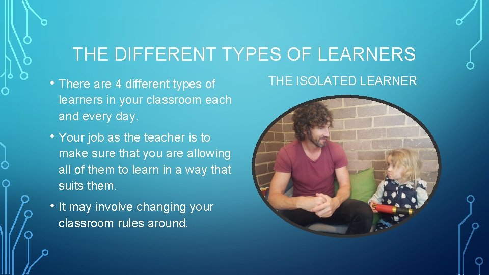 THE DIFFERENT TYPES OF LEARNERS • There are 4 different types of learners in