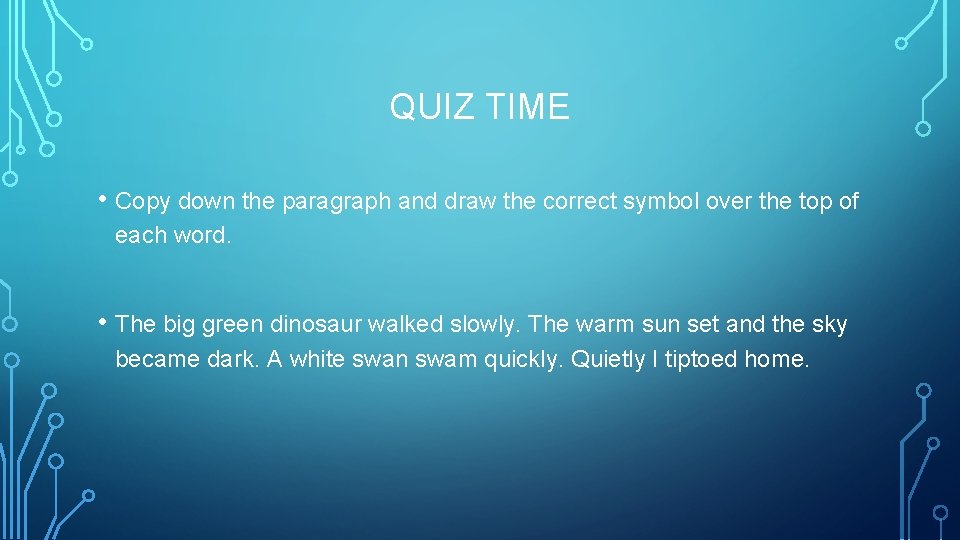 QUIZ TIME • Copy down the paragraph and draw the correct symbol over the