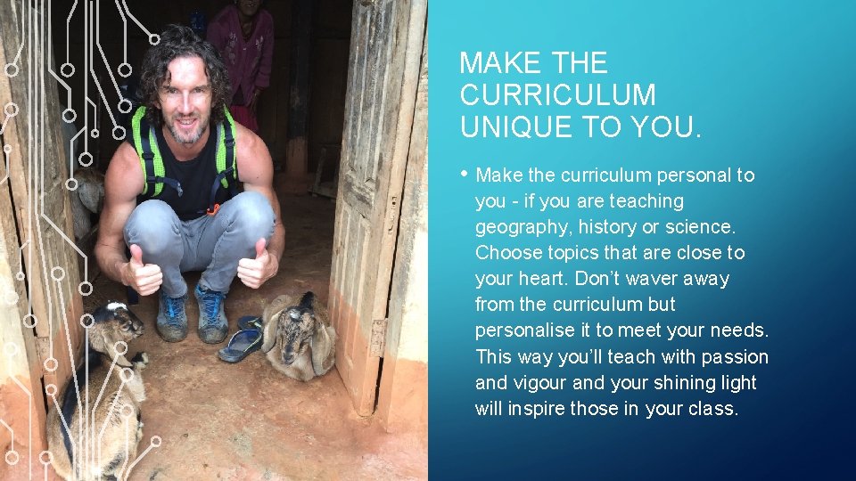 MAKE THE CURRICULUM UNIQUE TO YOU. • Make the curriculum personal to you -