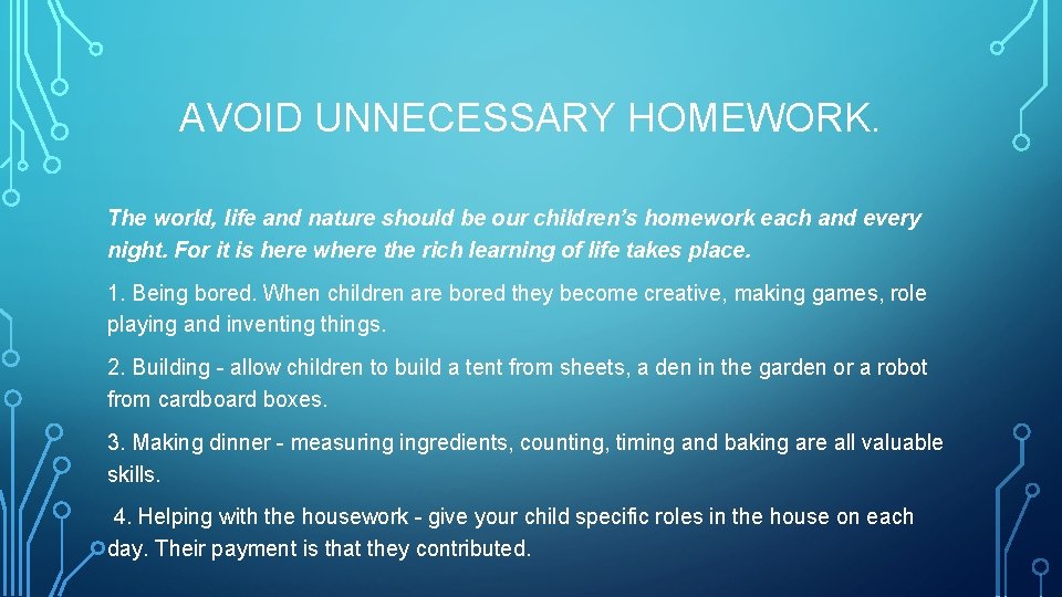 AVOID UNNECESSARY HOMEWORK. The world, life and nature should be our children’s homework each