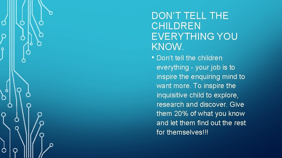 DON’T TELL THE CHILDREN EVERYTHING YOU KNOW. • Don’t tell the children everything -