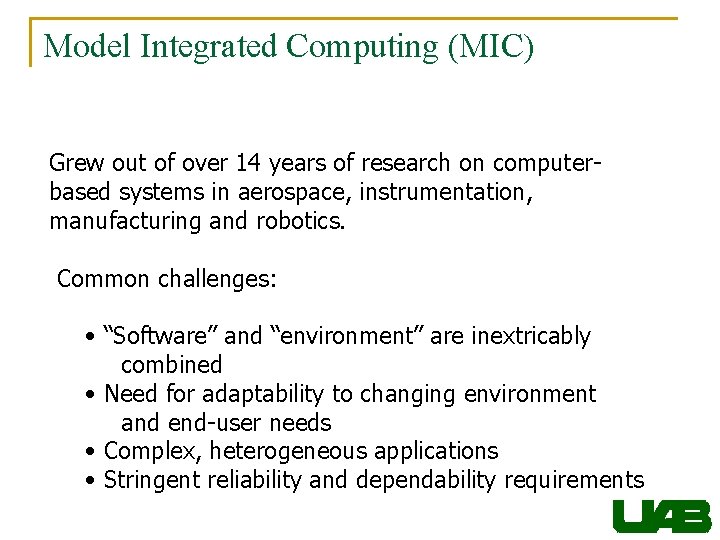 Model Integrated Computing (MIC) Grew out of over 14 years of research on computerbased