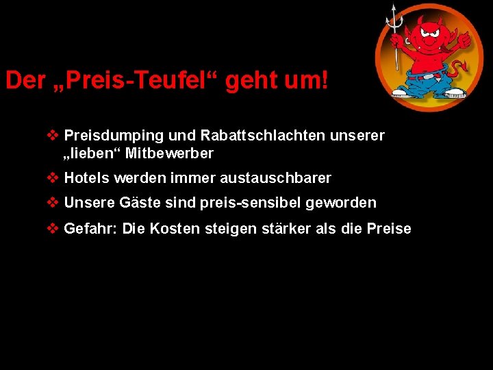 Der „Preis-Teufel“ geht um! v Preisdumping und Rabattschlachten unserer „lieben“ Mitbewerber v Hotels werden