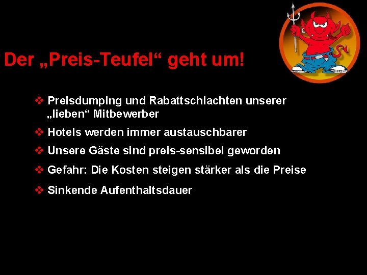 Der „Preis-Teufel“ geht um! v Preisdumping und Rabattschlachten unserer „lieben“ Mitbewerber v Hotels werden