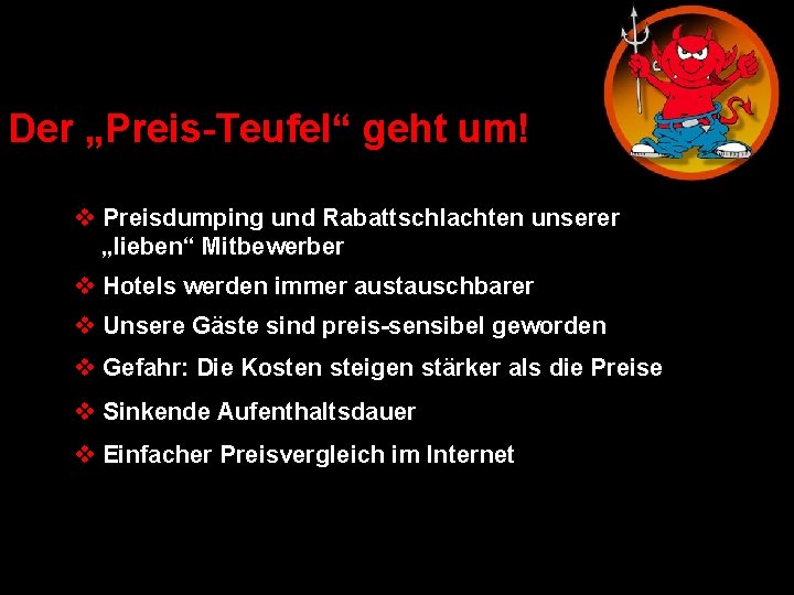 Der „Preis-Teufel“ geht um! v Preisdumping und Rabattschlachten unserer „lieben“ Mitbewerber v Hotels werden