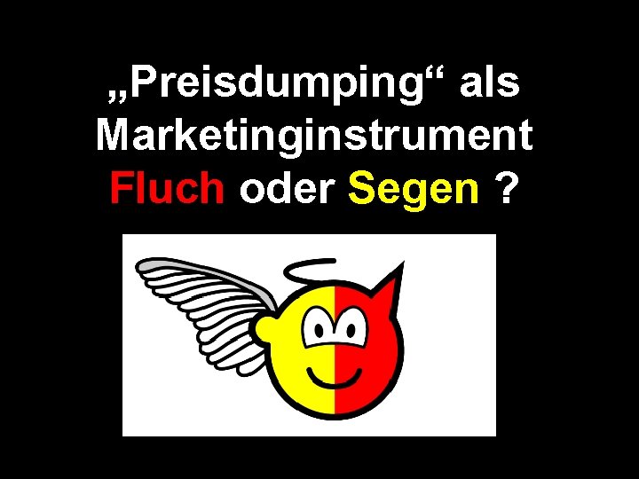 „Preisdumping“ als Marketinginstrument Fluch oder Segen ? 