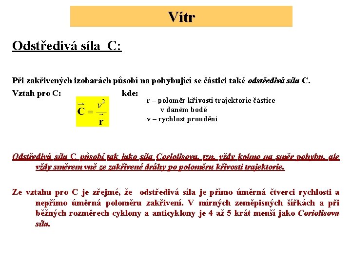 Vítr Odstředivá síla C: Při zakřivených izobarách působí na pohybující se částici také odstředivá