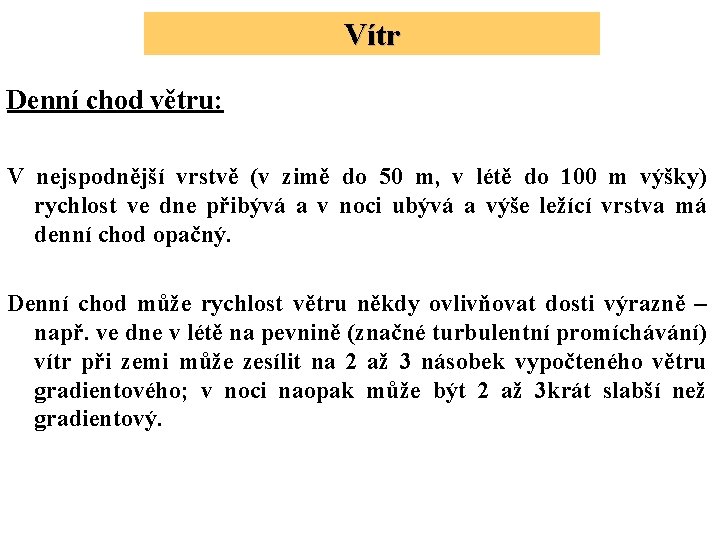 Vítr Denní chod větru: V nejspodnější vrstvě (v zimě do 50 m, v létě