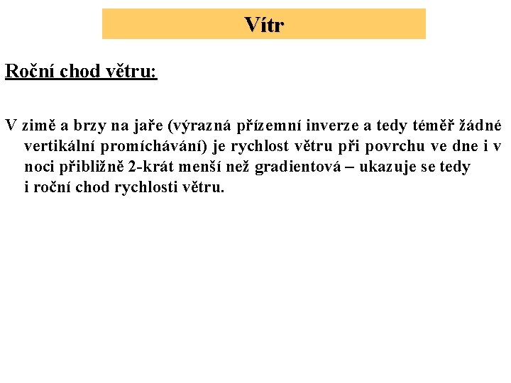 Vítr Roční chod větru: V zimě a brzy na jaře (výrazná přízemní inverze a