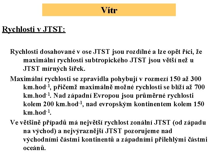 Vítr Rychlosti v JTST: Rychlosti dosahované v ose JTST jsou rozdílné a lze opět