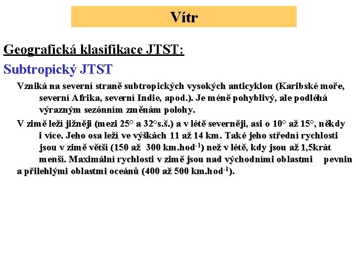 Vítr Geografická klasifikace JTST: Subtropický JTST Vzniká na severní straně subtropických vysokých anticyklon (Karibské