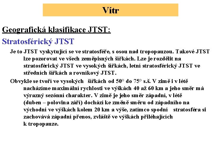 Vítr Geografická klasifikace JTST: Stratosférický JTST Je to JTST vyskytující se ve stratosféře, s