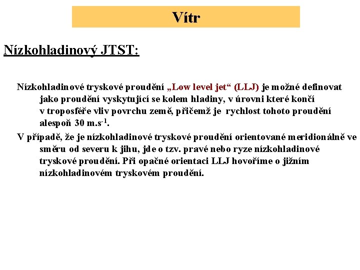 Vítr Nízkohladinový JTST: Nízkohladinové tryskové proudění „Low level jet“ (LLJ) je možné definovat jako