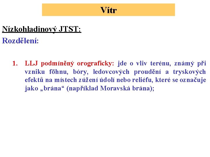 Vítr Nízkohladinový JTST: Rozdělení: 1. LLJ podmíněný orograficky: jde o vliv terénu, známý při