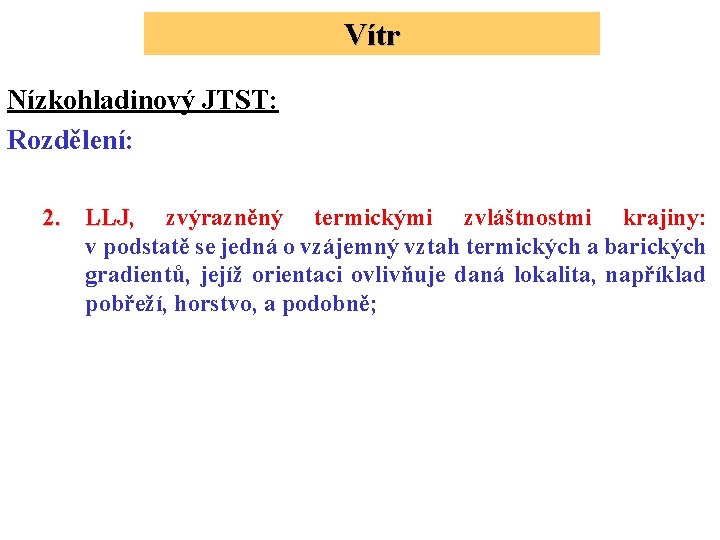 Vítr Nízkohladinový JTST: Rozdělení: 2. LLJ, LLJ zvýrazněný termickými zvláštnostmi krajiny: v podstatě se