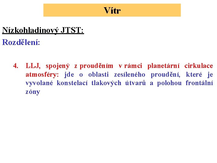 Vítr Nízkohladinový JTST: Rozdělení: 4. LLJ, spojený z prouděním v rámci planetární cirkulace atmosféry: