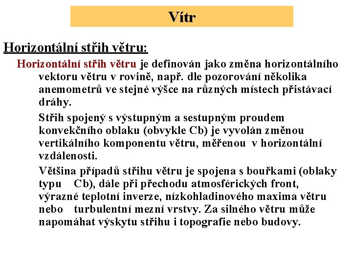 Vítr Horizontální střih větru: Horizontální střih větru je definován jako změna horizontálního větru vektoru