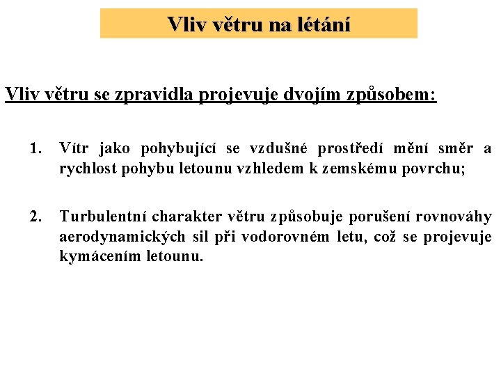 Vliv větru na létání Vliv větru se zpravidla projevuje dvojím způsobem: 1. Vítr jako