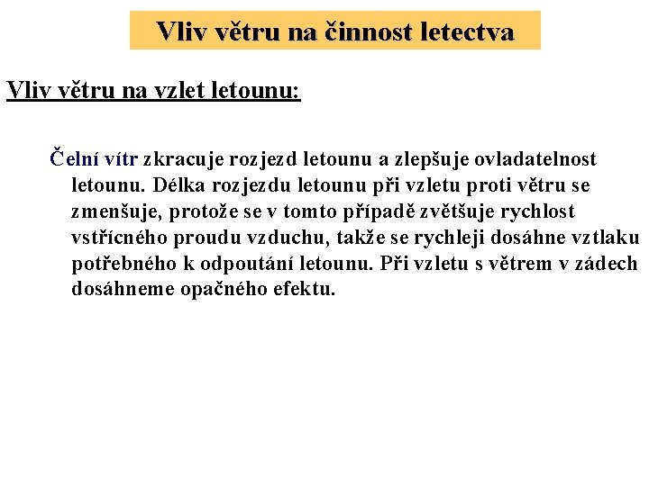 Vliv větru na činnost letectva Vliv větru na vzlet letounu: Čelní vítr zkracuje rozjezd