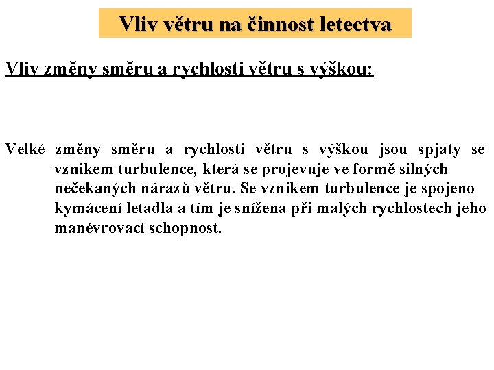 Vliv větru na činnost letectva Vliv změny směru a rychlosti větru s výškou: Velké