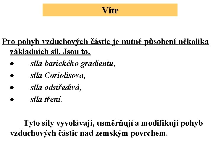 Vítr Pro pohyb vzduchových částic je nutné působení několika základních sil. Jsou to: ·