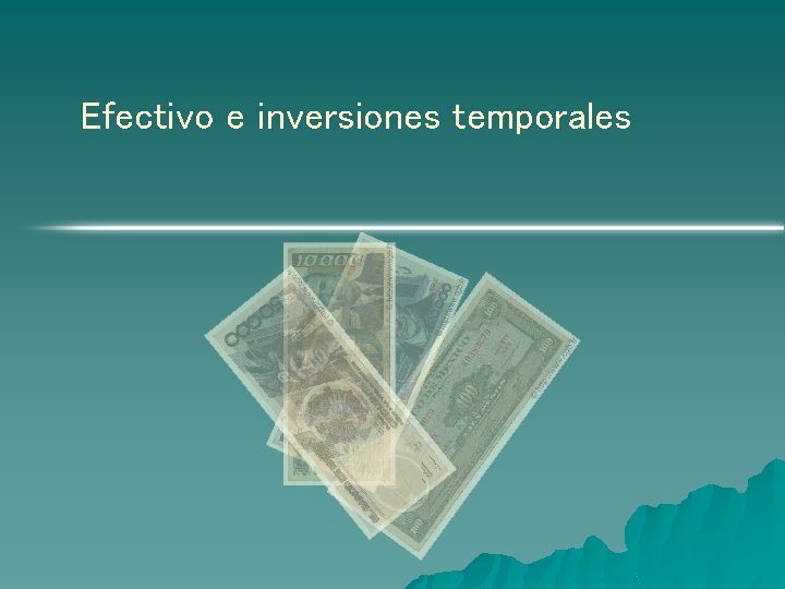 Efectivo e inversiones temporales Efectivo e inversiones temporales