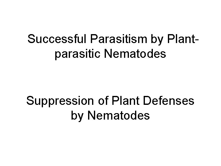 Successful Parasitism by Plantparasitic Nematodes Suppression of Plant Defenses by Nematodes 