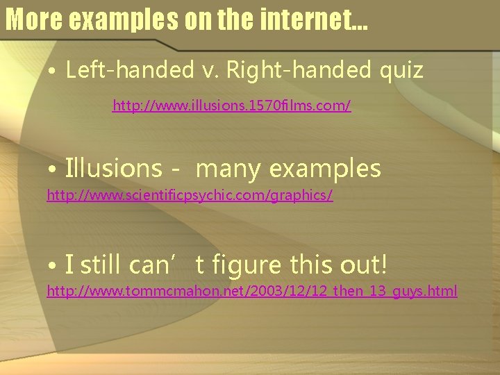 More examples on the internet… • Left-handed v. Right-handed quiz http: //www. illusions. 1570