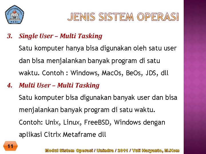 3. Single User – Multi Tasking Satu komputer hanya bisa digunakan oleh satu user