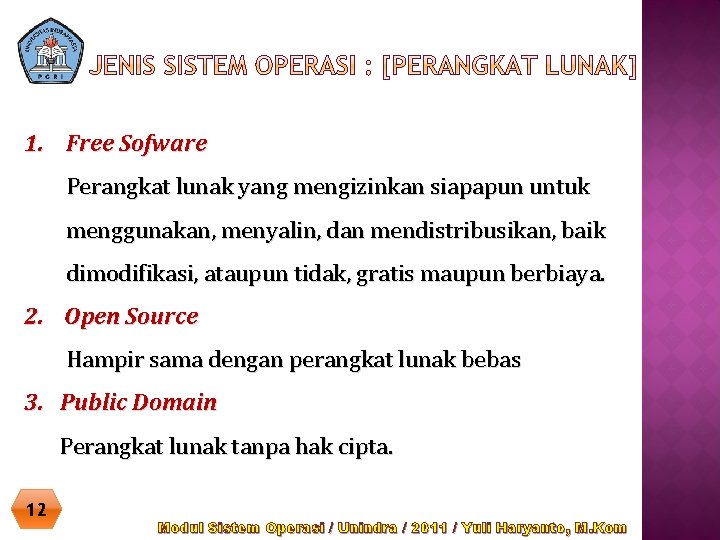 1. Free Sofware Perangkat lunak yang mengizinkan siapapun untuk menggunakan, menyalin, dan mendistribusikan, baik