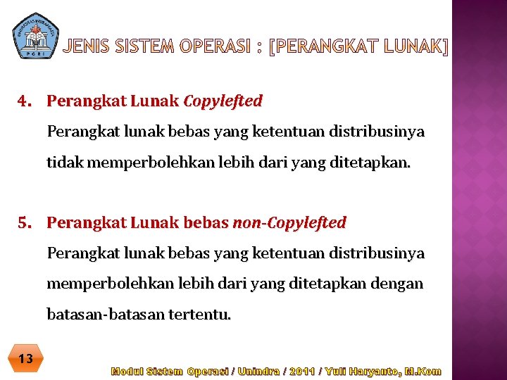 4. Perangkat Lunak Copylefted Perangkat lunak bebas yang ketentuan distribusinya tidak memperbolehkan lebih dari