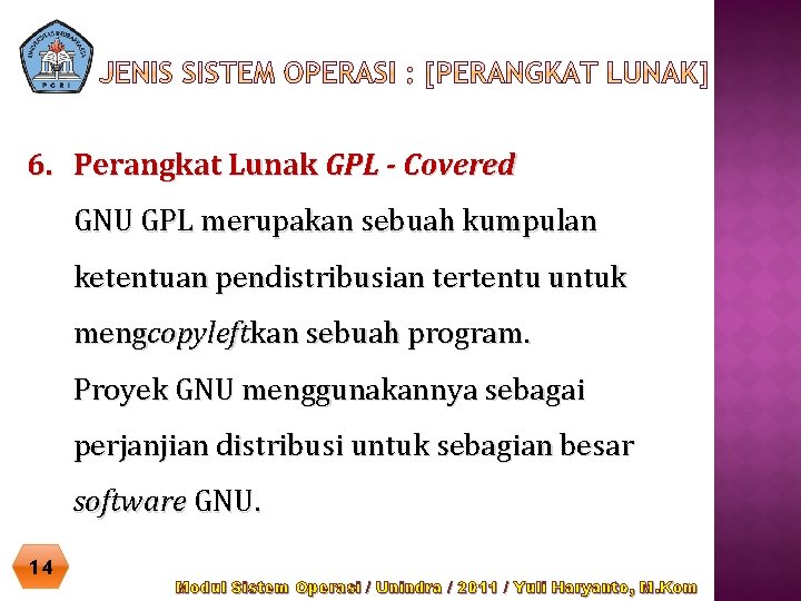 6. Perangkat Lunak GPL - Covered GNU GPL merupakan sebuah kumpulan ketentuan pendistribusian tertentu