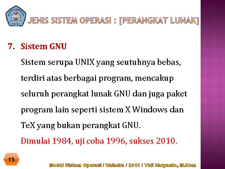 7. Sistem GNU Sistem serupa UNIX yang seutuhnya bebas, terdiri atas berbagai program, mencakup