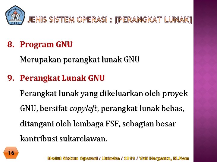 8. Program GNU Merupakan perangkat lunak GNU 9. Perangkat Lunak GNU Perangkat lunak yang