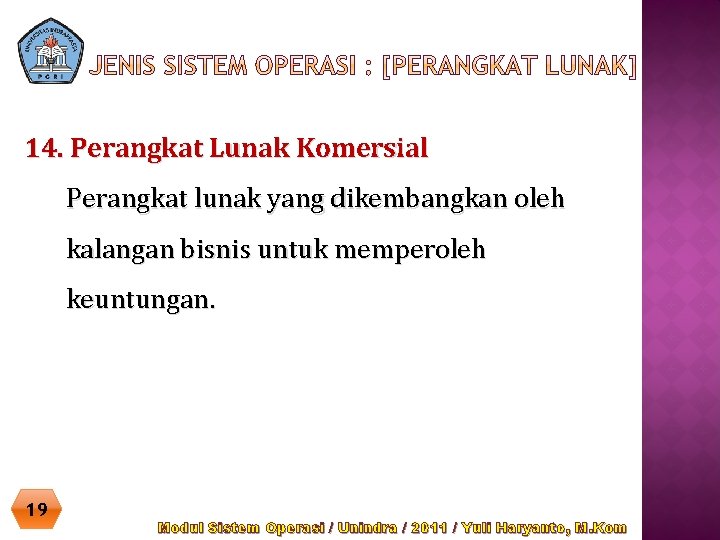 14. Perangkat Lunak Komersial Perangkat lunak yang dikembangkan oleh kalangan bisnis untuk memperoleh keuntungan.