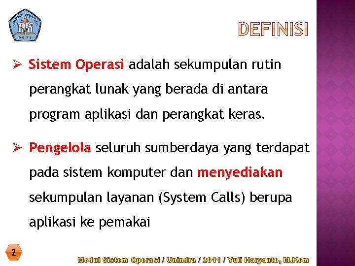 Ø Sistem Operasi adalah sekumpulan rutin perangkat lunak yang berada di antara program aplikasi